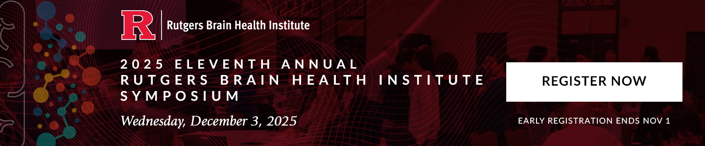2025 Eleventh Annual Rutgers Brain Health Institute Symposium, Wednesday, December 3, 2025 - Register Now